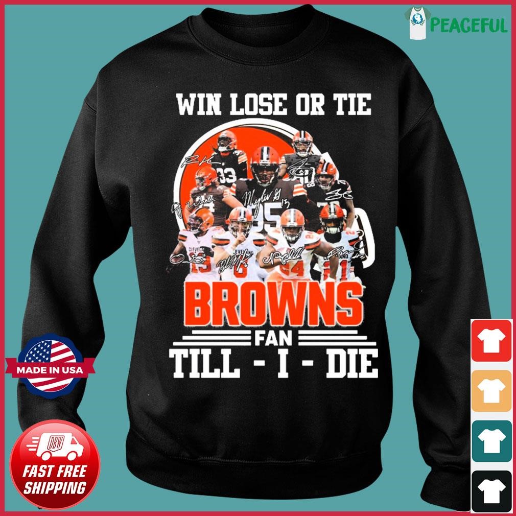 Win lose or tie Cleveland Browns fan till I die signatures shirt