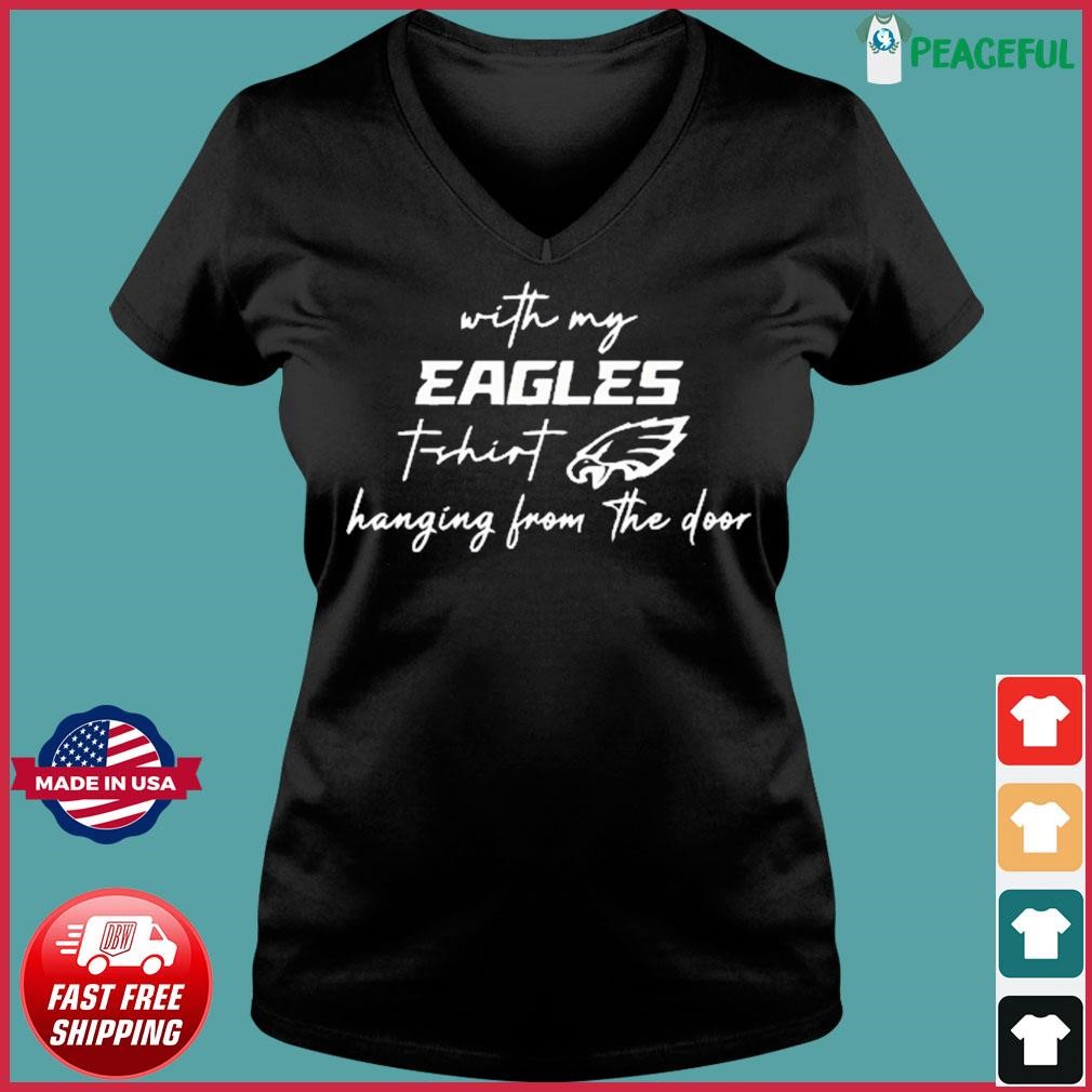 FREE shipping Philadelphia Eagles with my Eagles hanging from the door shirt,  Unisex tee, hoodie, sweater, v-neck and tank top