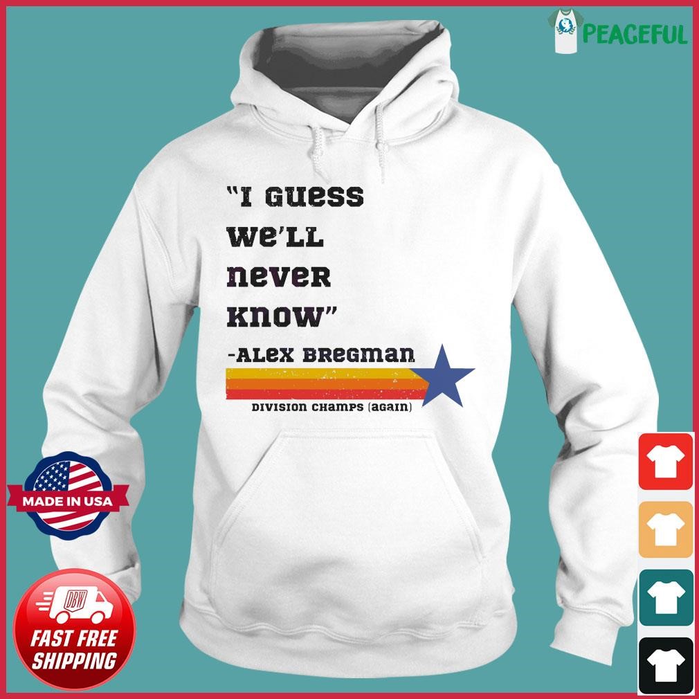 Astros Division Champ I Guess We Will Never Know Shirt, hoodie, longsleeve,  sweatshirt, v-neck tee