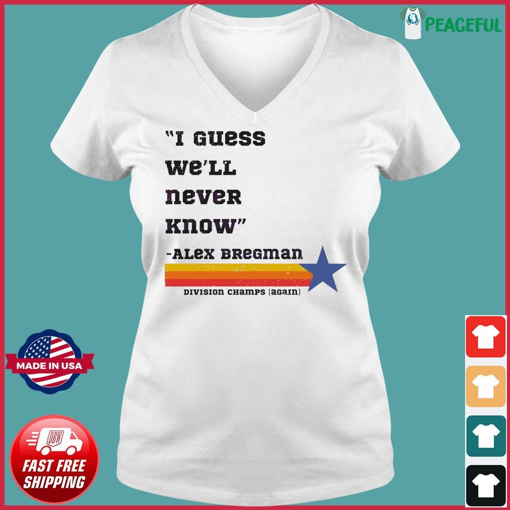 Astros Division Champ I Guess We Will Never Know Shirt, hoodie, longsleeve,  sweatshirt, v-neck tee