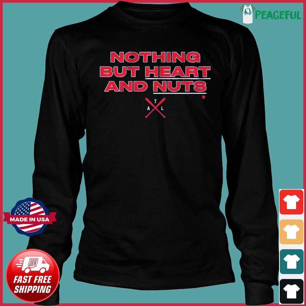 Nothing but heart and nuts Atlanta Braves baseball shirt, hoodie, sweater,  long sleeve and tank top