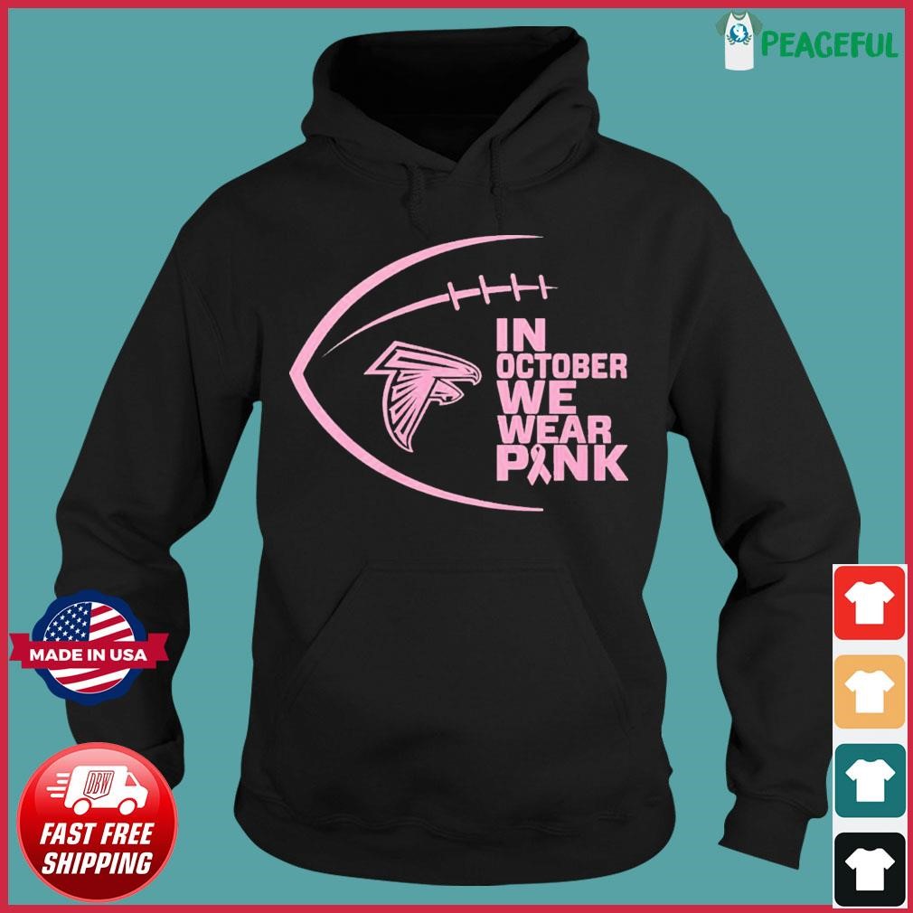 In October we wear pink Atlanta Falcons shirt, hoodie, sweater