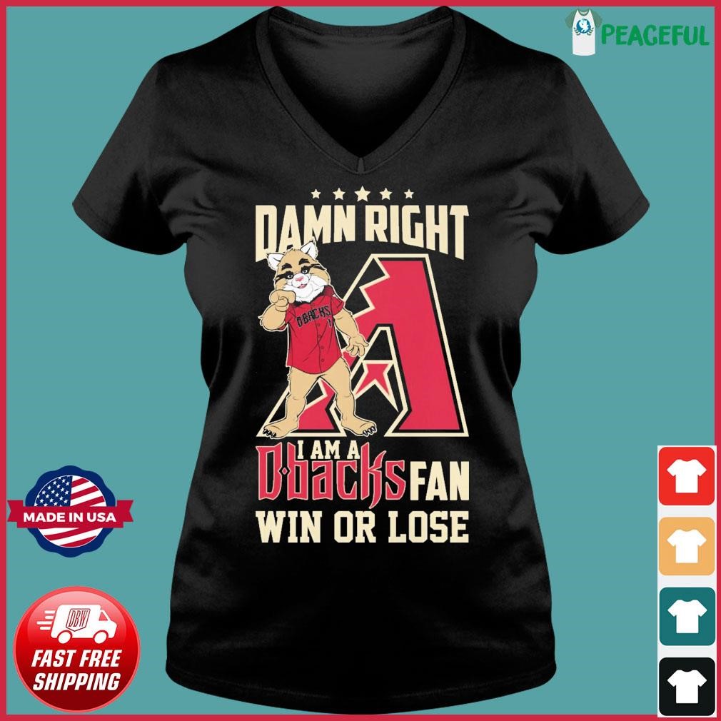 Design Damn Right I Am A Arizona Diamondbacks Fan Win Or Lose