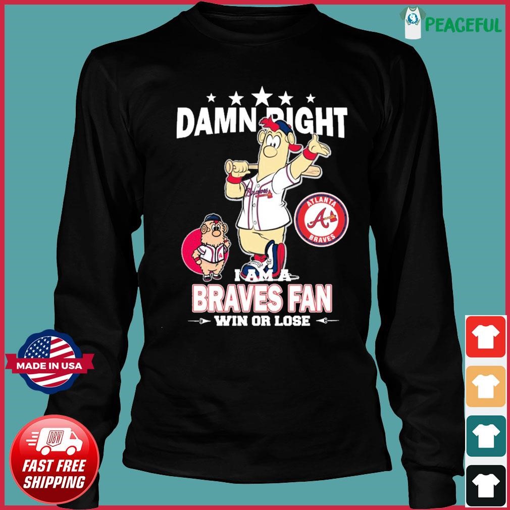 Damn Right I Am A Blooper Atlanta Braves Fan Win Or Lose Shirt, hoodie,  sweater, long sleeve and tank top