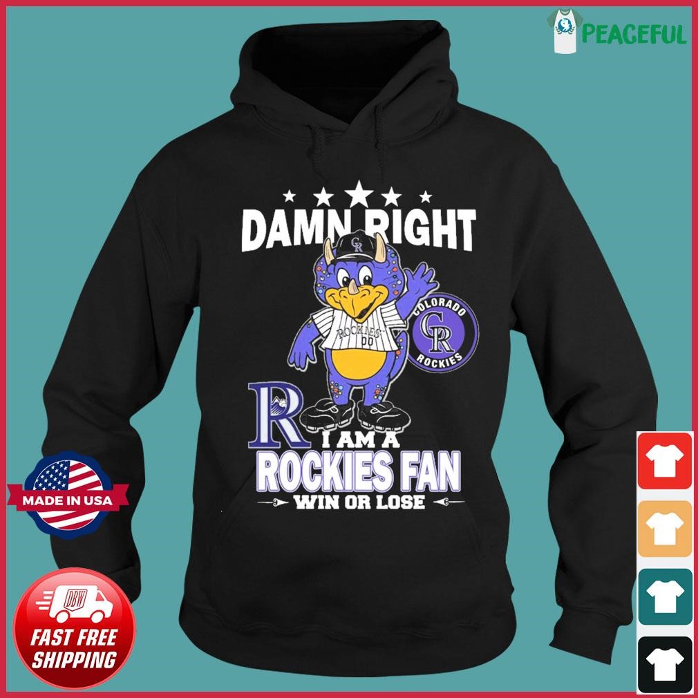 Damn right I am a Colorado Rockies fan win or lose mascot shirt, hoodie,  sweater, long sleeve and tank top