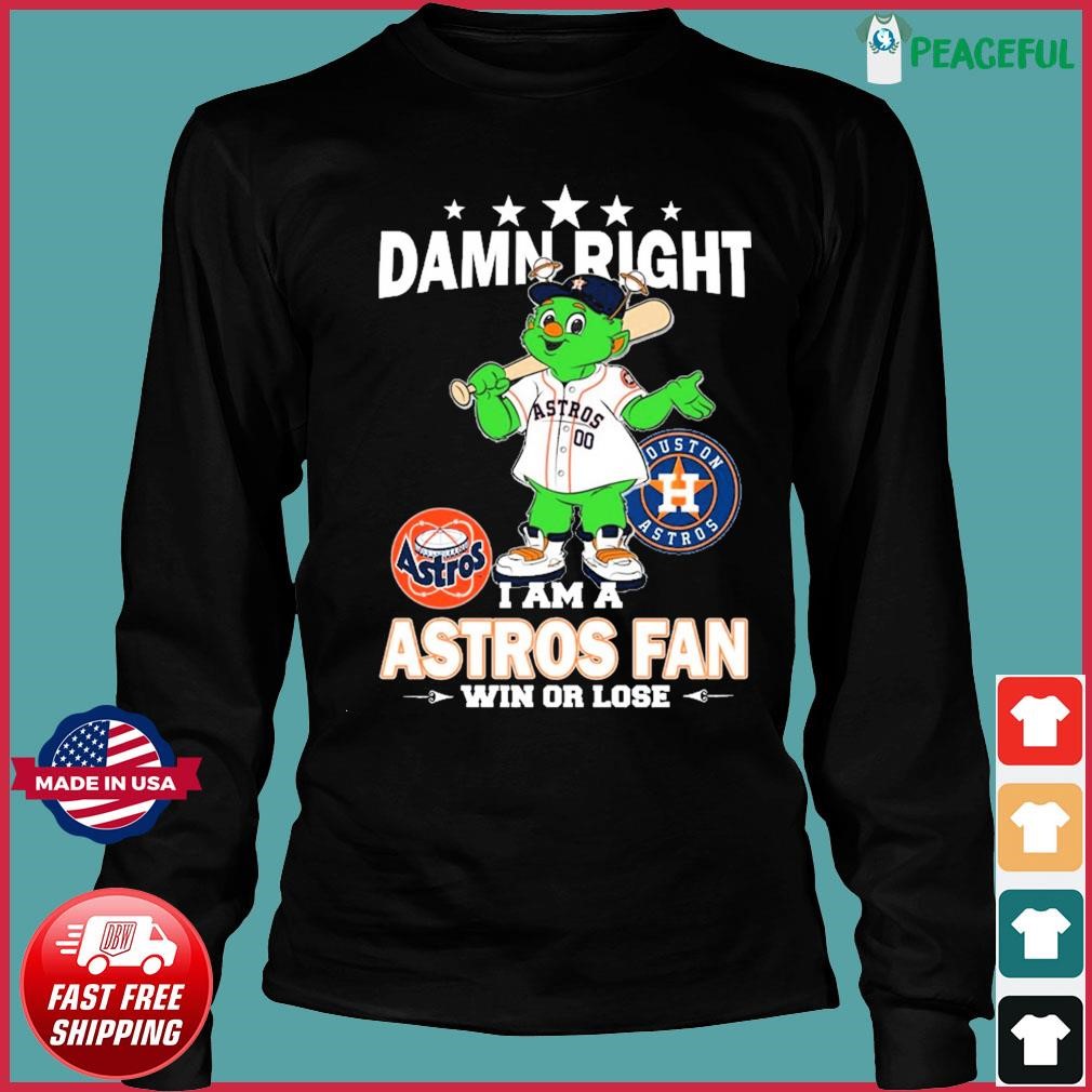 Damn right I am a Houston Astros fan win or lose mascot shirt, hoodie,  sweater, long sleeve and tank top