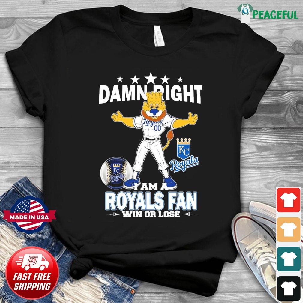 Damn Right I Am A Mascot Kansas City Royals Fan Win Or Lose Shirt, hoodie,  sweater and long sleeve