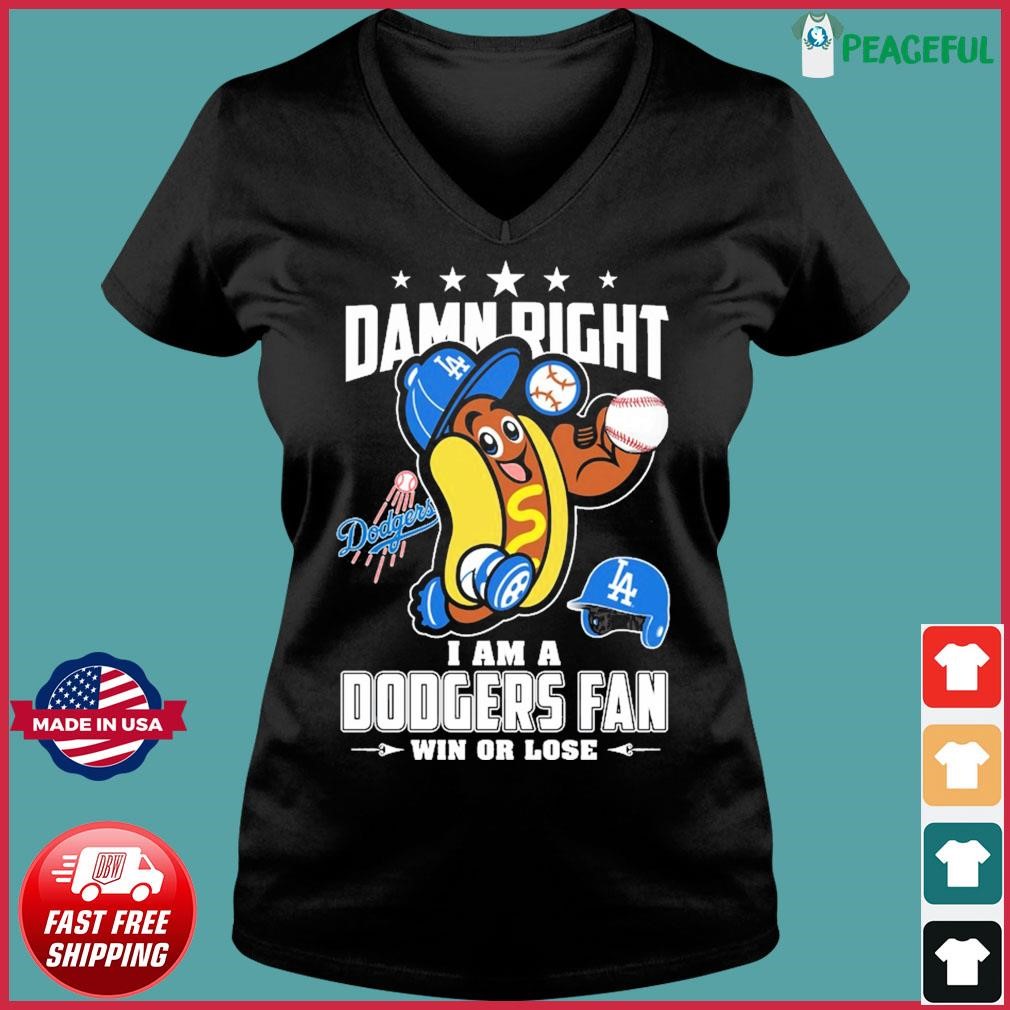 Funny Damn right I am a Los Angeles Dodgers fan win or lose mascot shirt,  hoodie, sweater, long sleeve and tank top