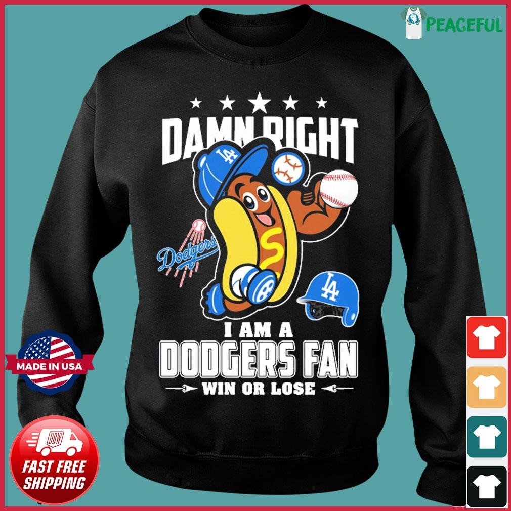 Damn right I am a Los Angeles Dodgers fan win or lose mascot T