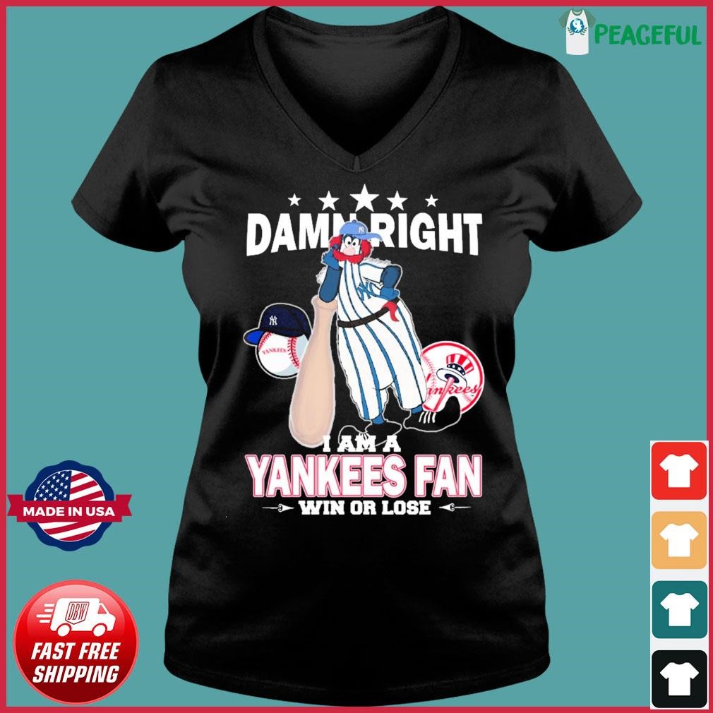 Damn Right I Am A Mascot New York Yankees Fan Win Or Lose Shirt, hoodie,  sweater, long sleeve and tank top