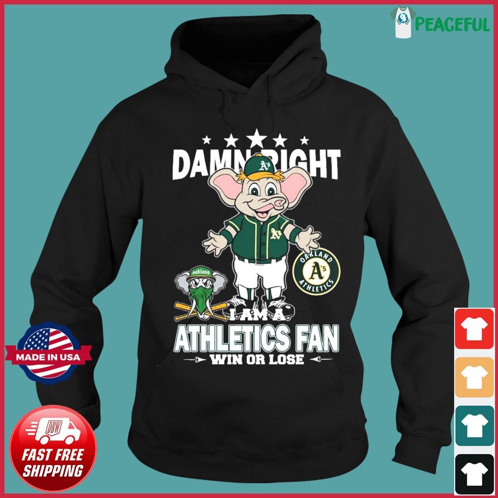 Mlb Damn Right I Am A Oakland Athletics Mascot Fan Win Or Lose