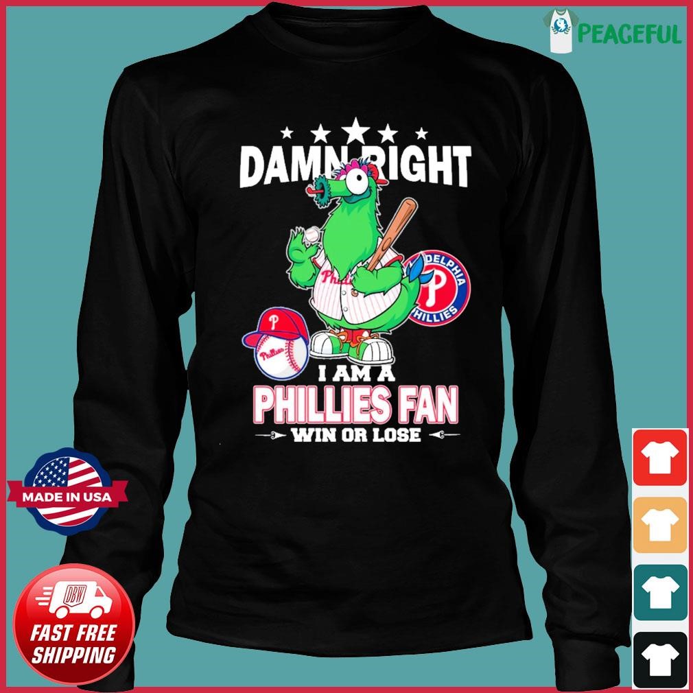 Damn Right I Am A Phillies Fan Win Or Lose T Shirt - TheKingShirtS