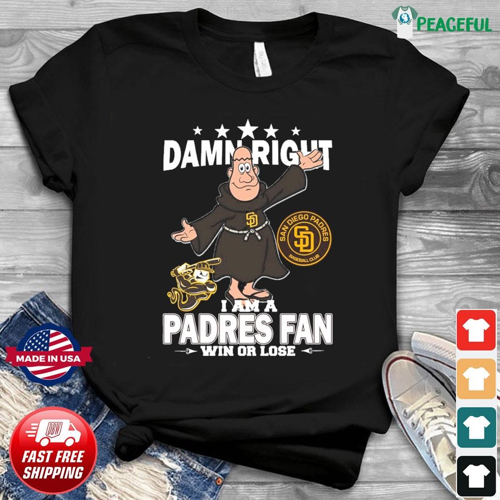 Damn Right I Am A Mascot San Diego Padres Fan Win Or Lose Shirt, hoodie,  sweater, long sleeve and tank top