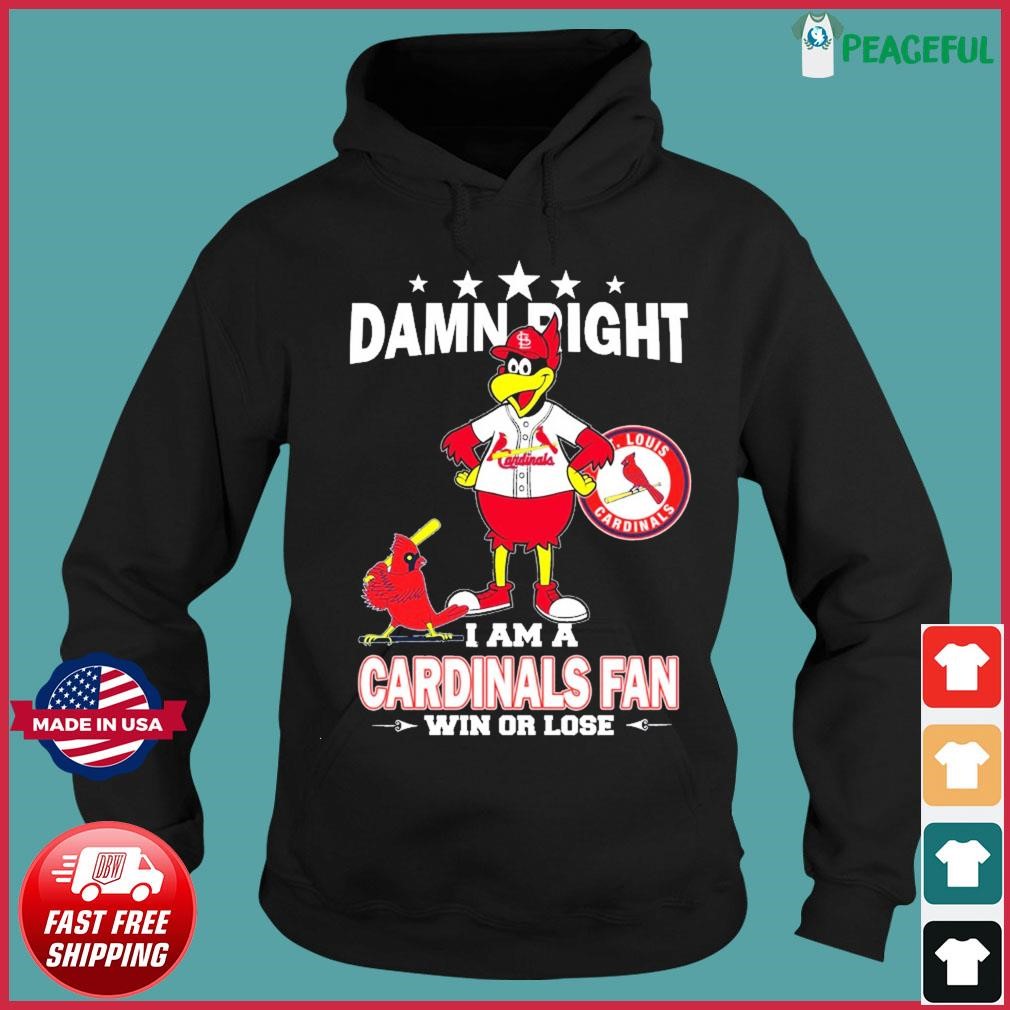 Fredbird mascot damn right I am a Cardinals fan win or lose shirt, hoodie,  sweater, longsleeve and V-neck T-shirt