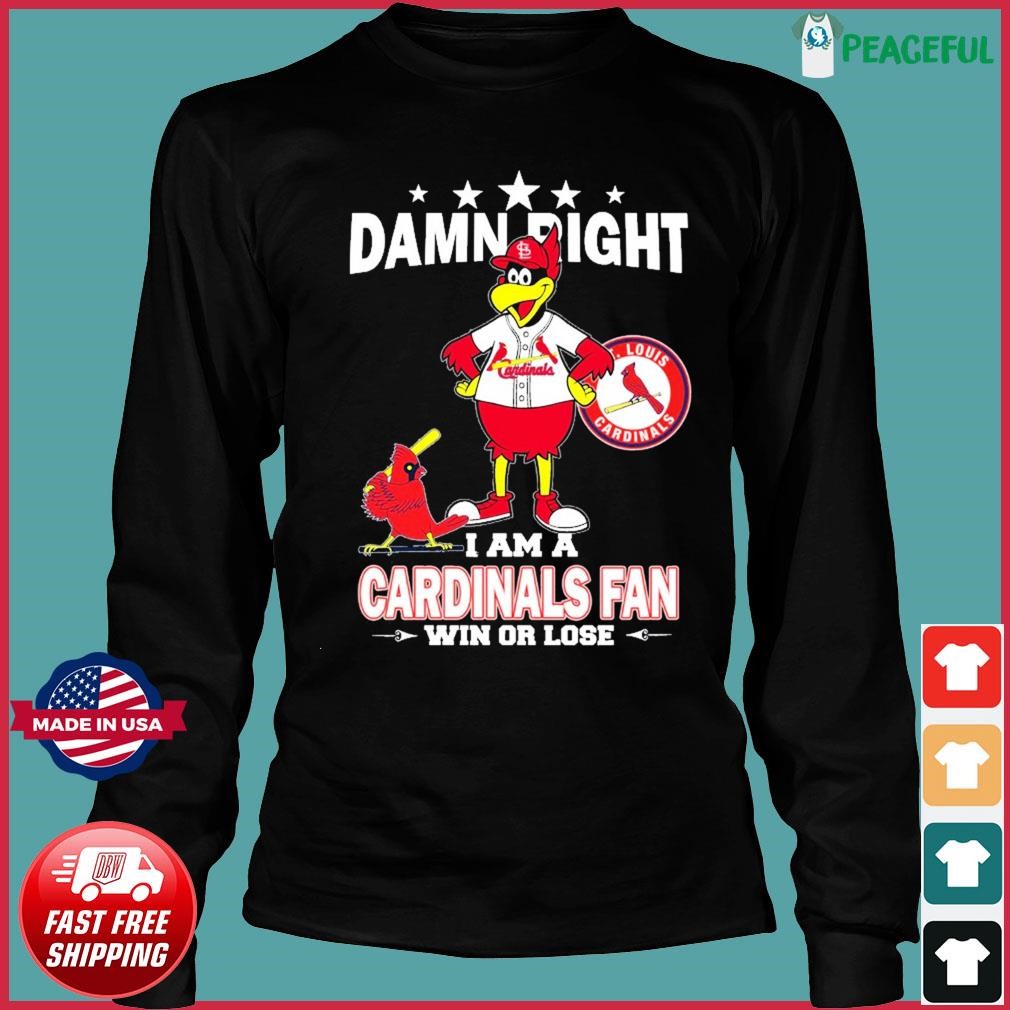 St.Louis Cardinals Mascot Damn Right I Am A Cardinals Fan Win Or