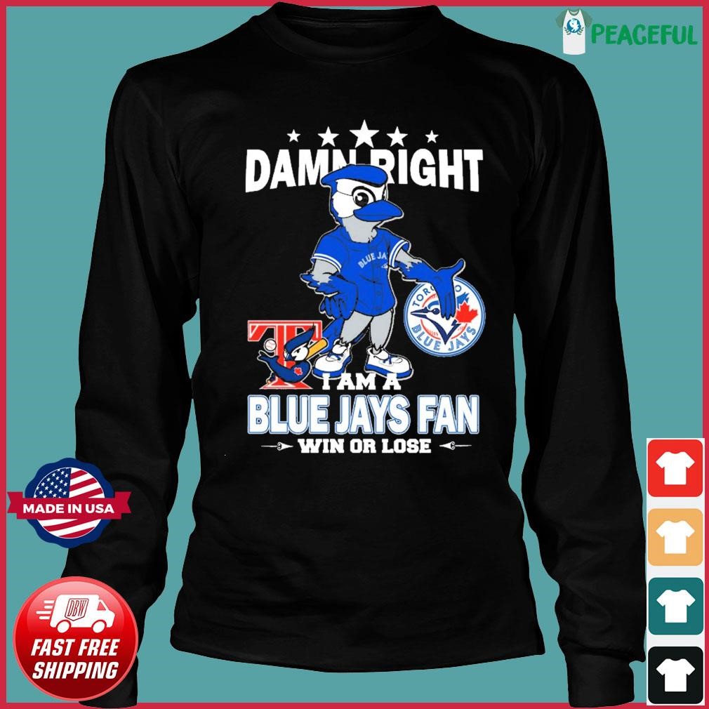 Official Ace Mascot Damn Right I Am A Blue Jays Fan Win Or Lose shirt,  hoodie, sweater, long sleeve and tank top