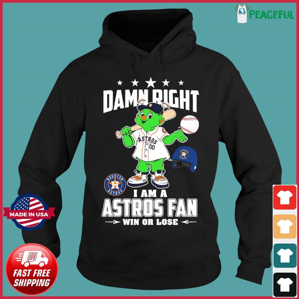 Damn Right I Am A Orbit Houston Astros Fan Win Or Lose Shirt, hoodie,  sweater, long sleeve and tank top