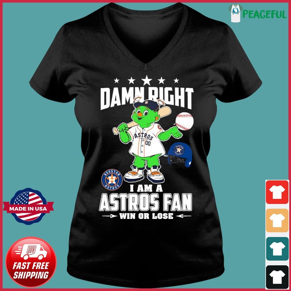 Damn Right I Am A Orbit Houston Astros Fan Win Or Lose Shirt, hoodie,  sweater, long sleeve and tank top
