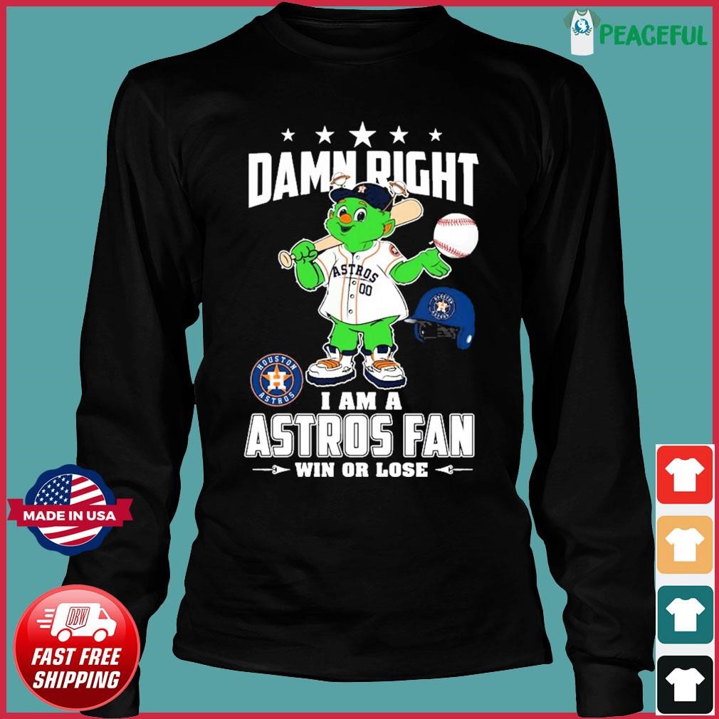 Damn Right I Am A Orbit Houston Astros Fan Win Or Lose Shirt, hoodie,  sweater, long sleeve and tank top