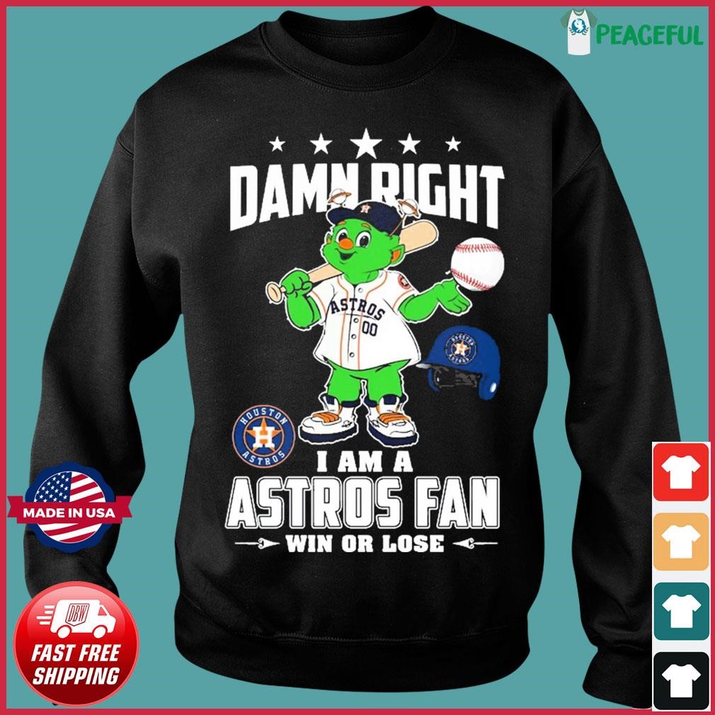 Damn Right I Am A Orbit Houston Astros Fan Win Or Lose Shirt, hoodie,  sweater, long sleeve and tank top