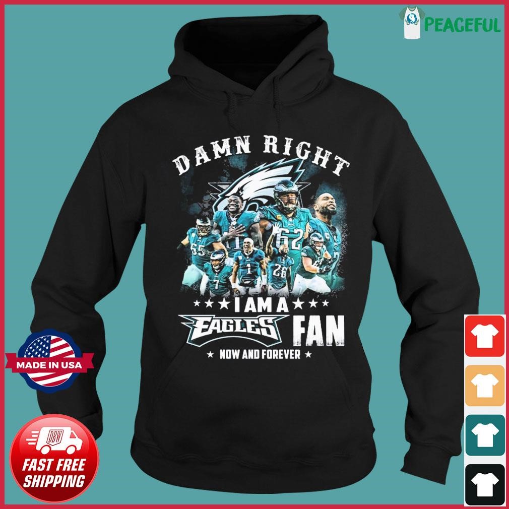 Official damn right I am a philadelphia eagles fan now and forever  signatures 2022 shirt, hoodie, sweater, long sleeve and tank top