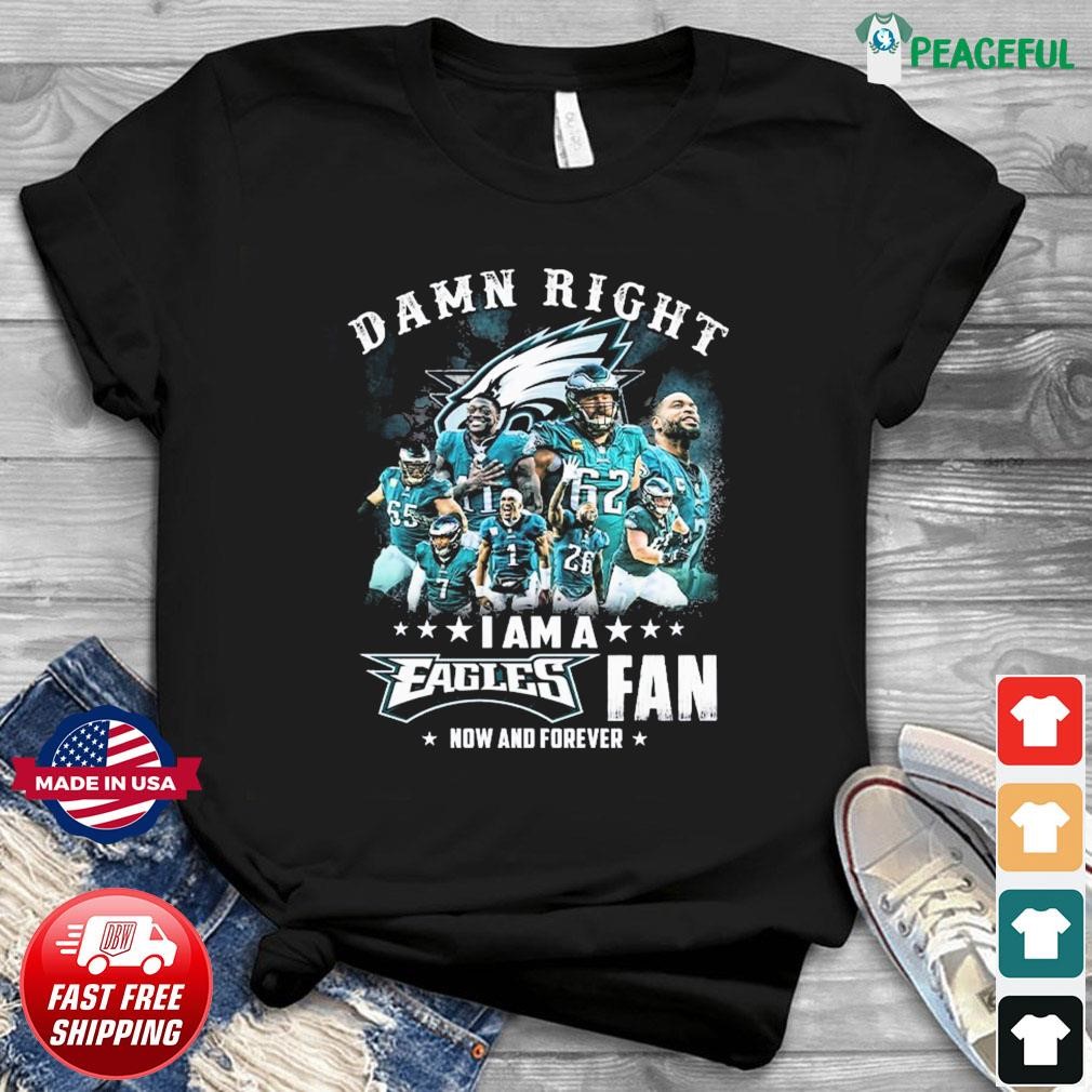 damn right i'm a Philadelphia Eagles fan now and forever 2023 shirt -  Peanutstee