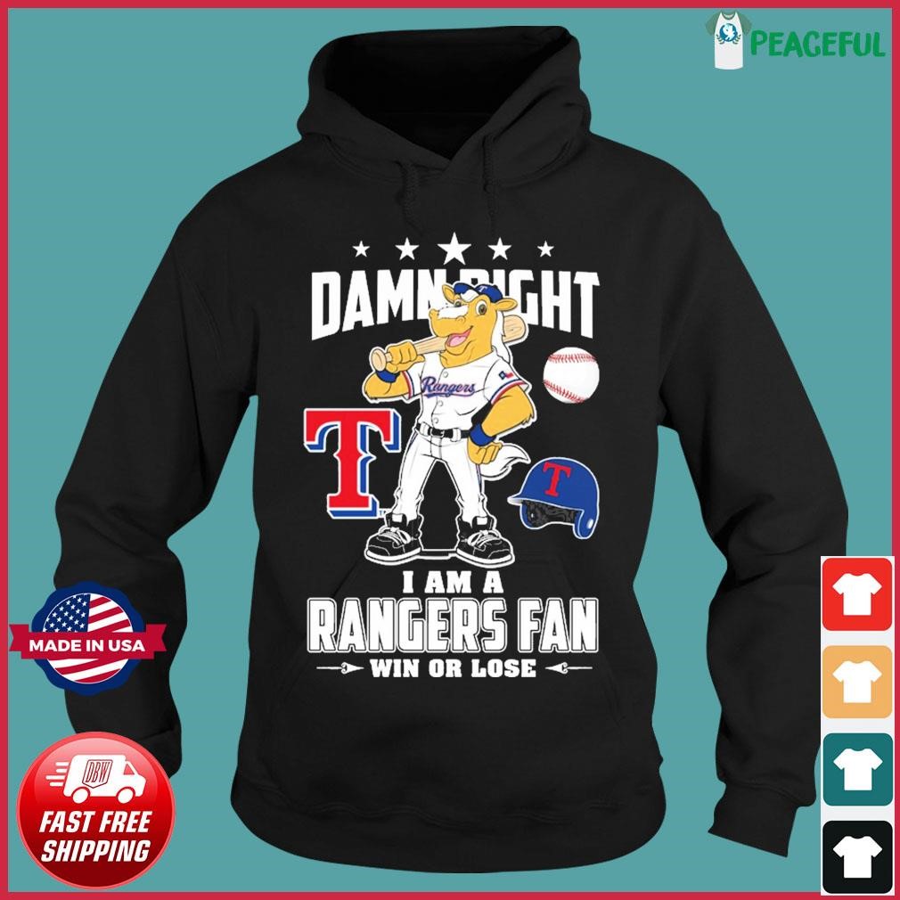 Official Texas Rangers Damn Right I Am a Rangers fan win or Lose 2023 Shirt,  hoodie, longsleeve, sweatshirt, v-neck tee