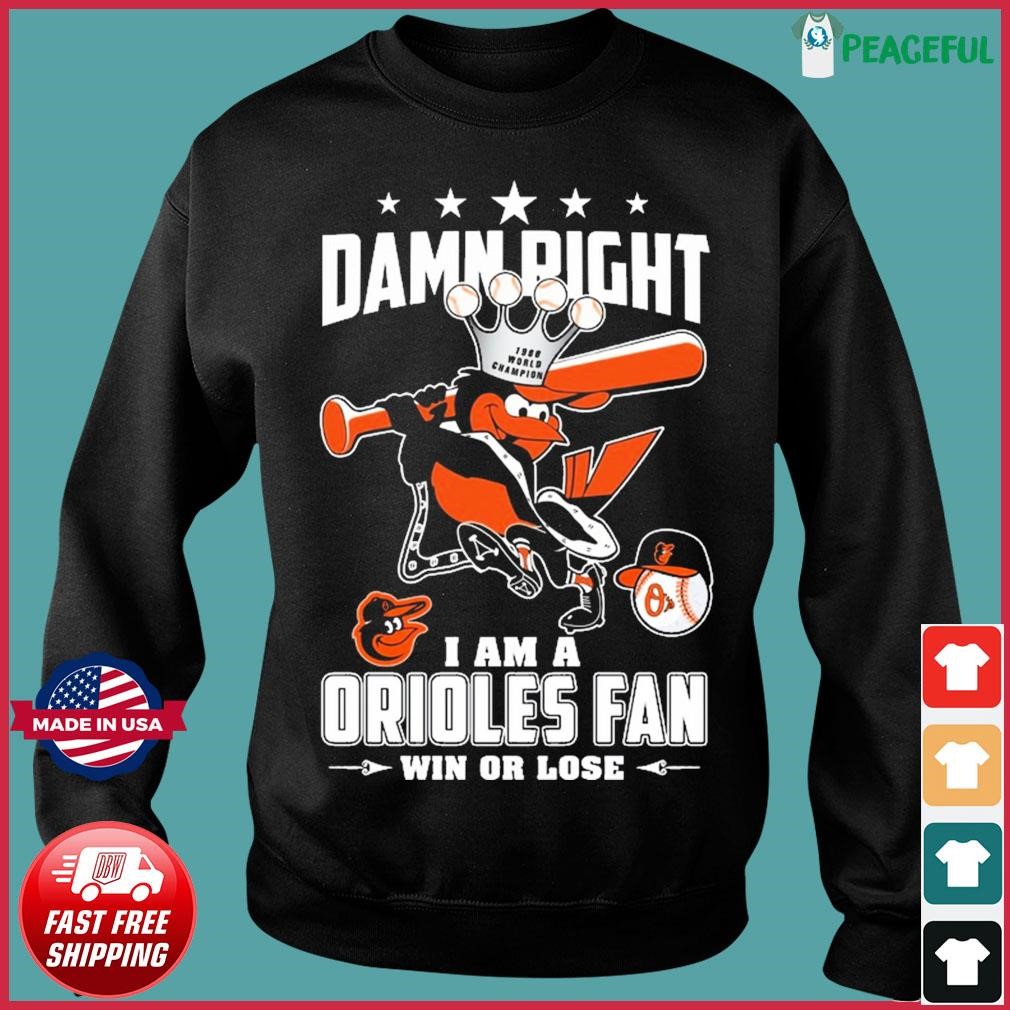 Damn Right I Am A Baltimore Orioles Fan Not Just When We Win