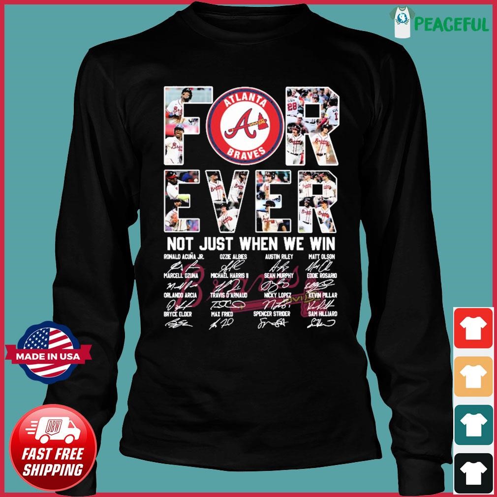 Forever Not Just When We Win Atlanta Braves Take October Signatures Shirt,  hoodie, sweater, long sleeve and tank top