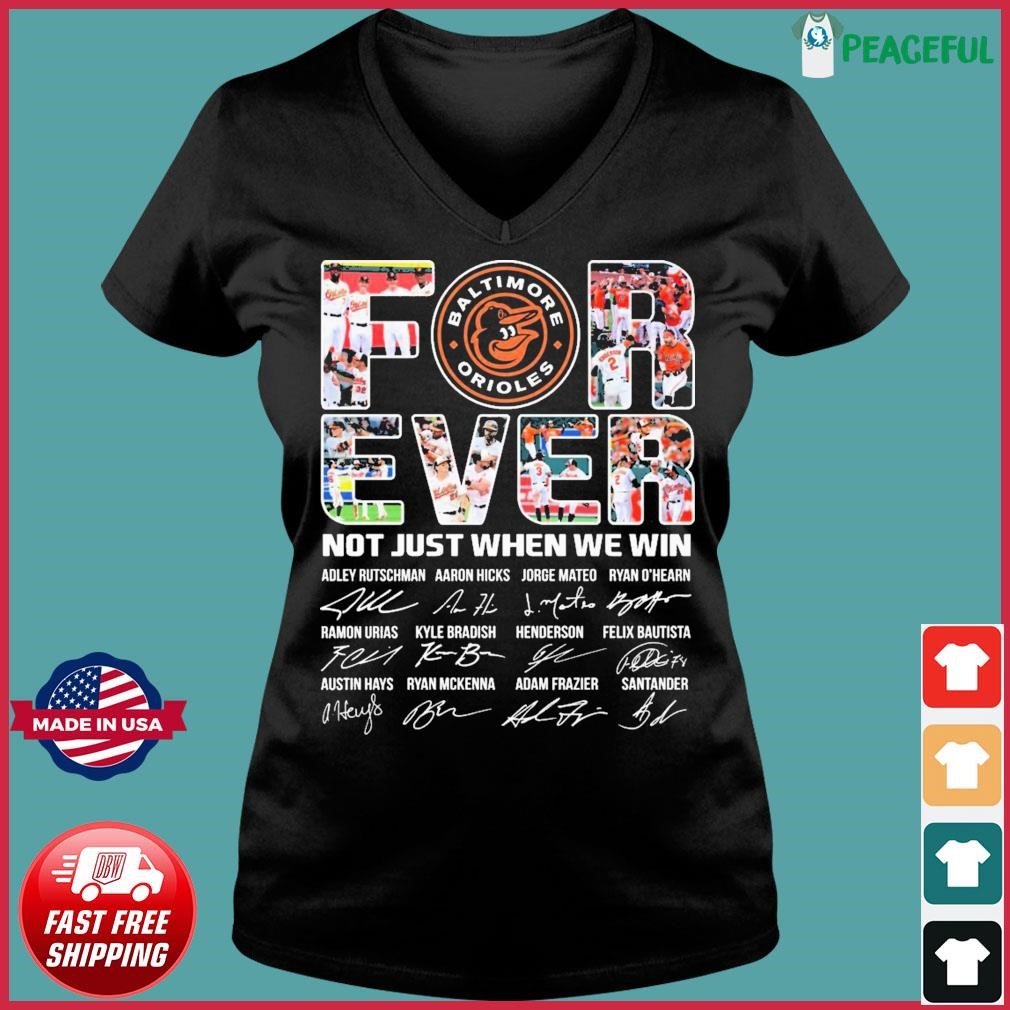 Baltimore Orioles For Ever Not Just When We Win T Shirt, hoodie