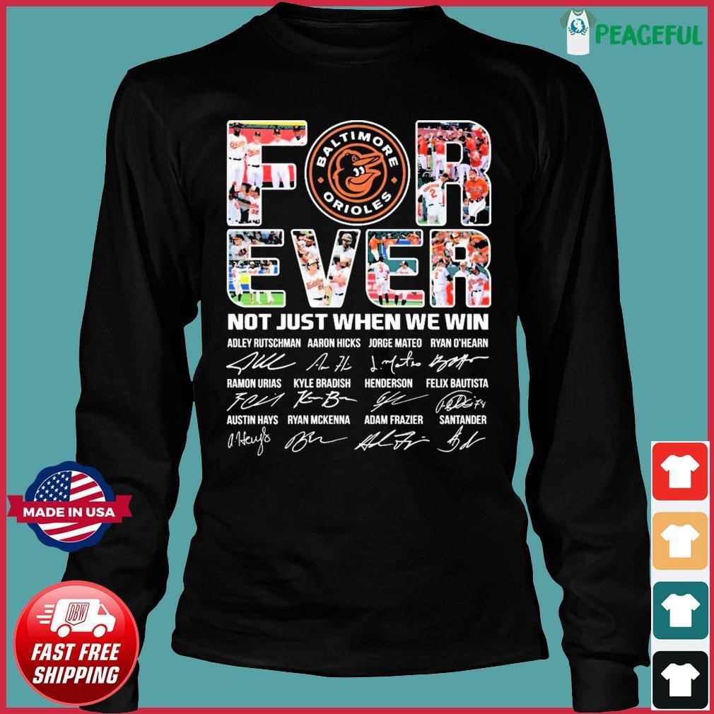 Baltimore Orioles Forever No Just When We Win 2023 Shirt, hoodie