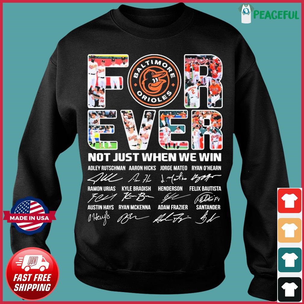 Forever Not Just When We Win Baltimore Orioles Signatures Shirt