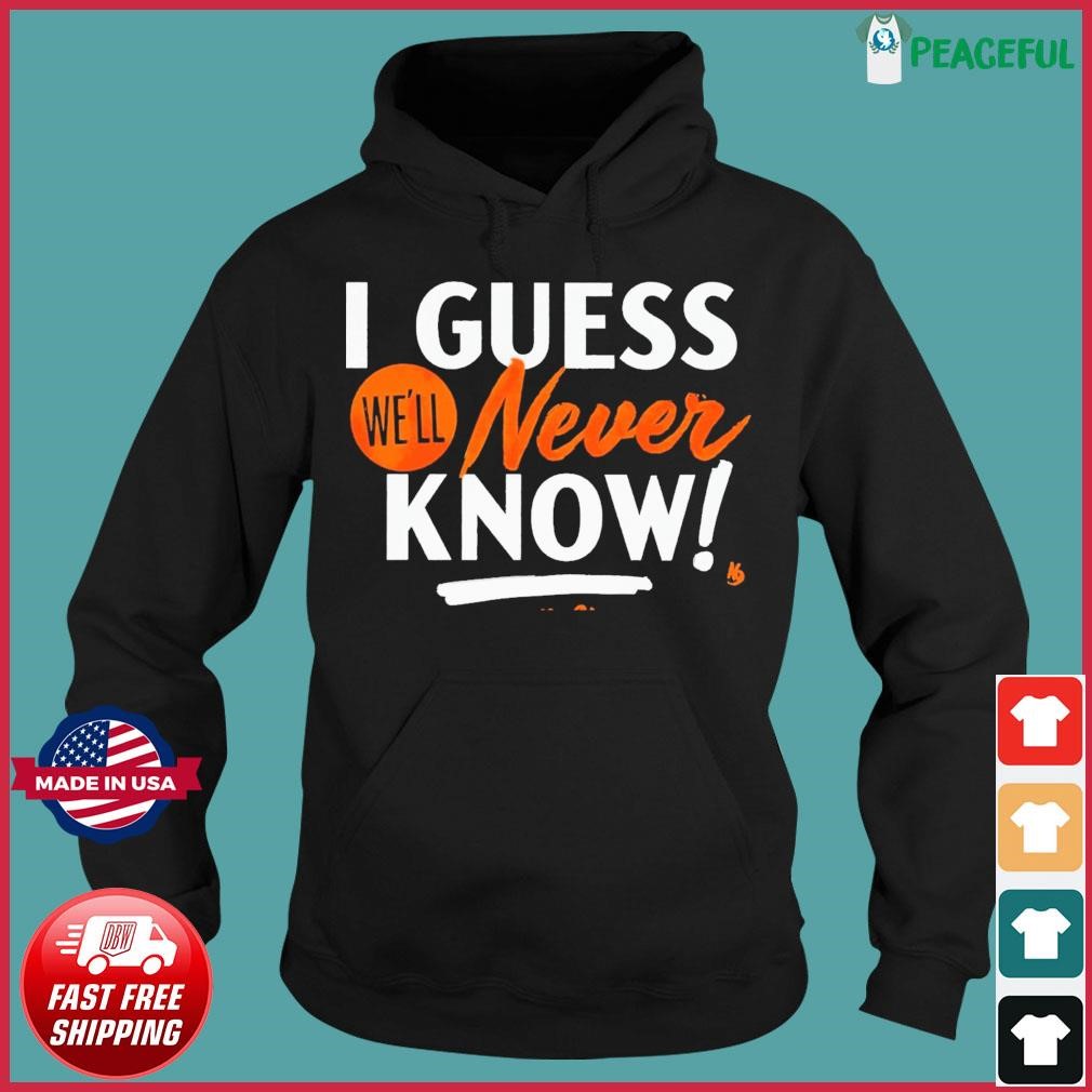 I Guess We'll Never Know Houston Astros 2023 Postseason Shirt, hoodie,  sweater and long sleeve