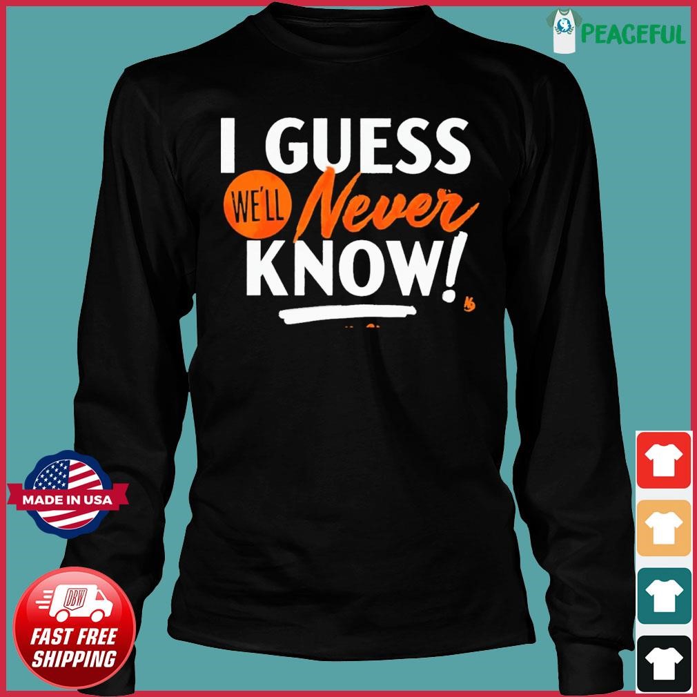 I Guess We'll Never Know Houston Astros 2023 Postseason Shirt, hoodie,  sweater and long sleeve