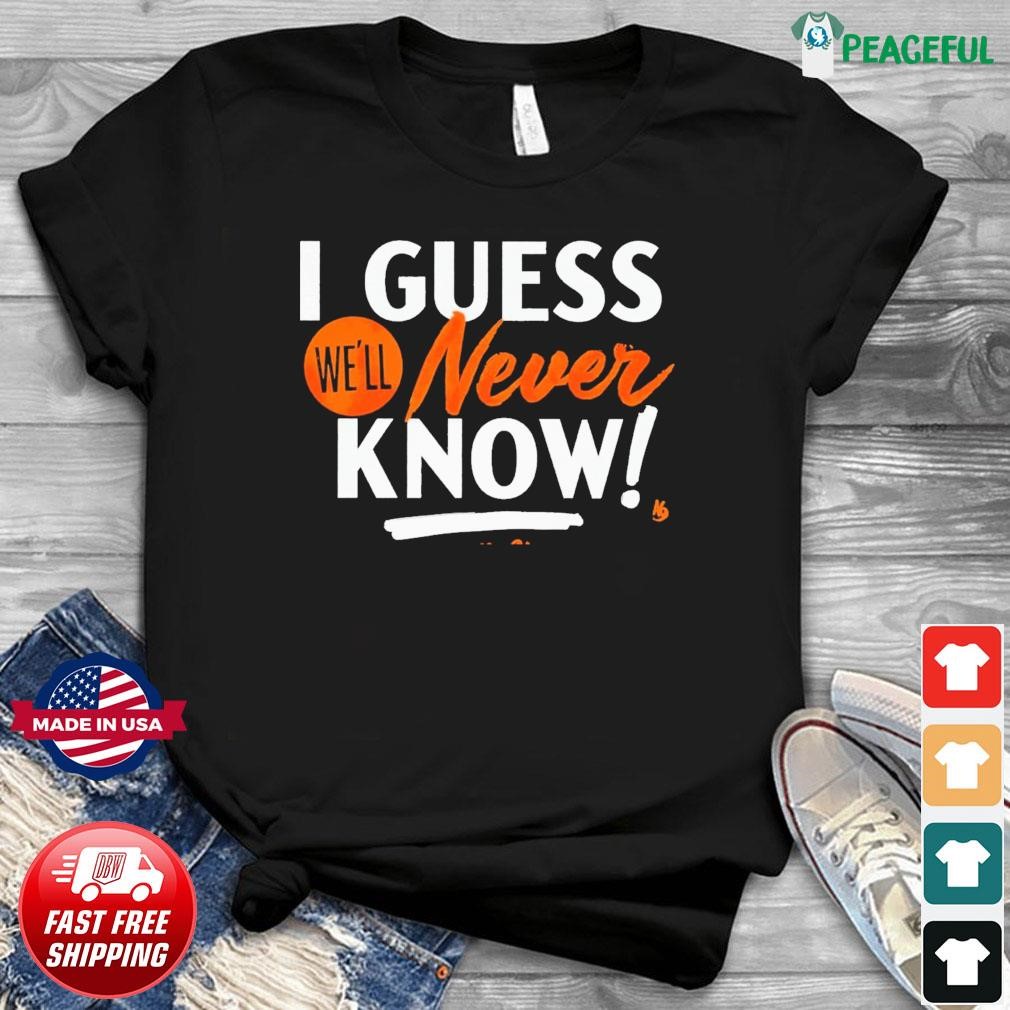 I Guess We'll Never Know Houston Astros 2023 Postseason Shirt, hoodie,  sweater, long sleeve and tank top