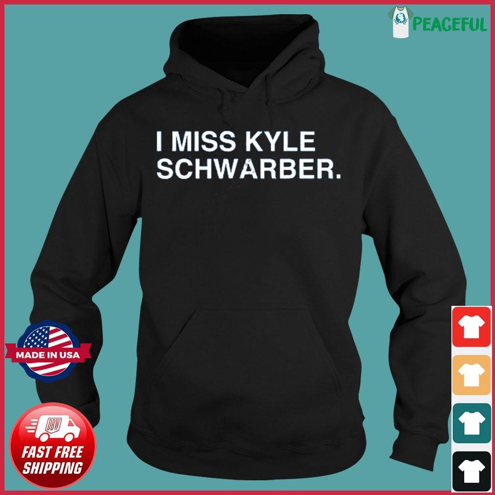 I miss kyle schwarber shirt, hoodie, sweater, long sleeve and tank top