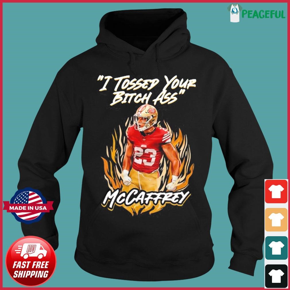 I Tossed Your Bitch Ass Christian McCaffrey San Francisco 49ers shirt,  hoodie, sweater, long sleeve and tank top