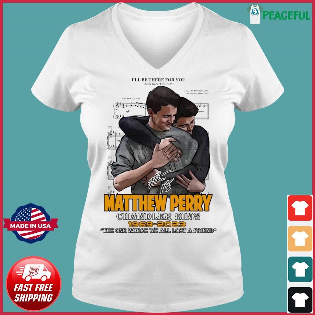 I'll Be There For You Fight Song Friends Matthew Perry Chandler Bing 1969-2023 Shirt Ladies V-neck Tee.jpg