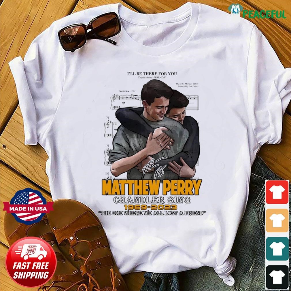 I'll Be There For You Fight Song Friends Matthew Perry Chandler Bing 1969-2023 Shirt