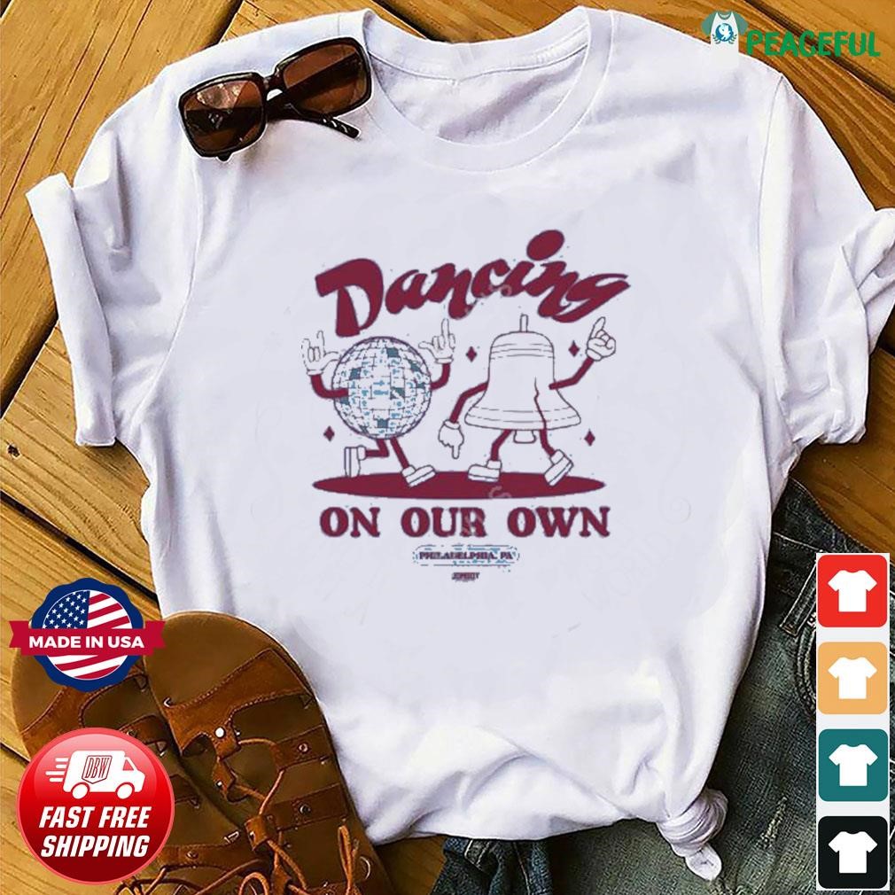 Phillies Baseball Dancing On Our Own Philly Shirt - Jolly Family Gifts