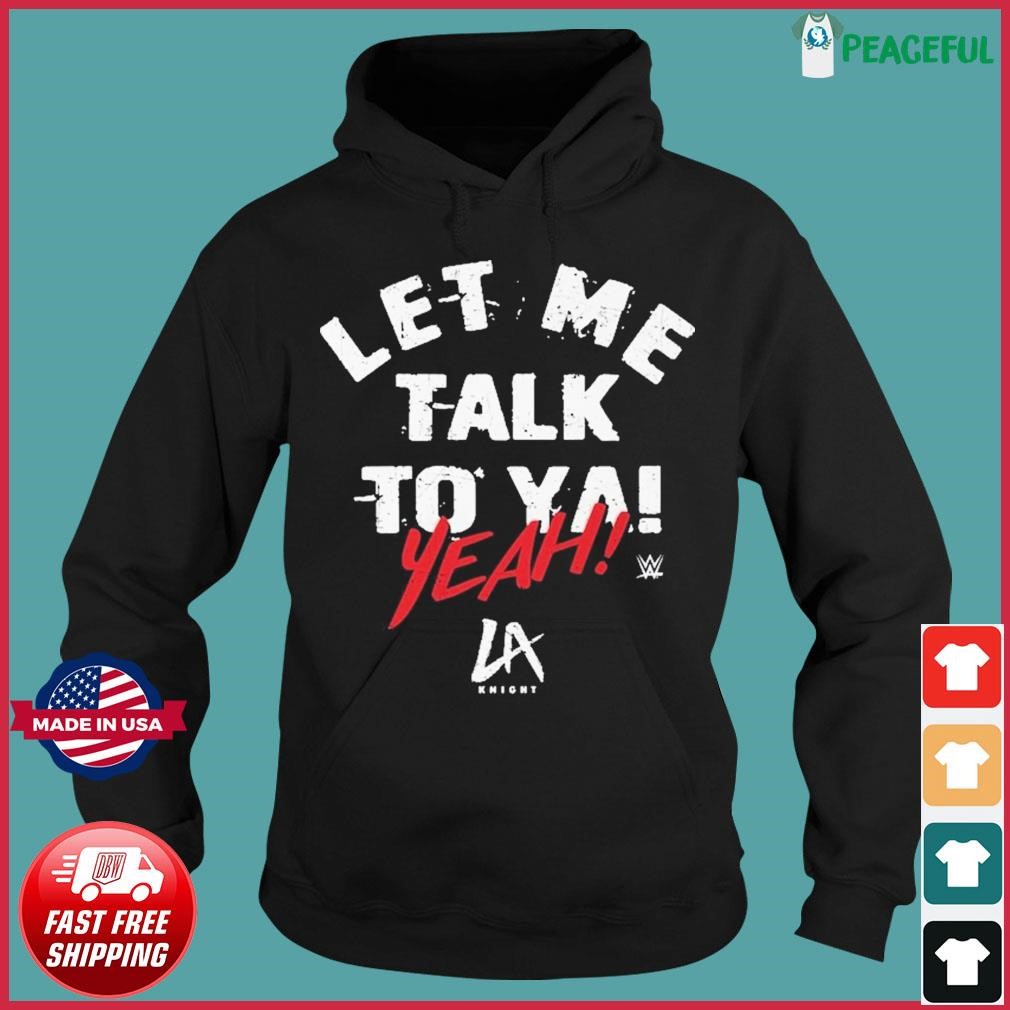 La knight let me talk to ya text shirt, hoodie, sweater, long sleeve and  tank top