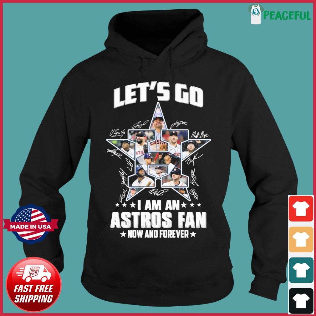 Let's Go I Am An Astros Fan Now And Forever Signatures Shirt, hoodie,  sweater and long sleeve