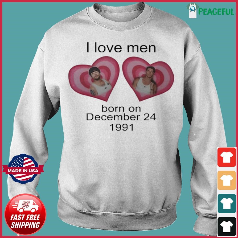 Louis Tomlinson I Love Men Born on December 24 1991 Shirt