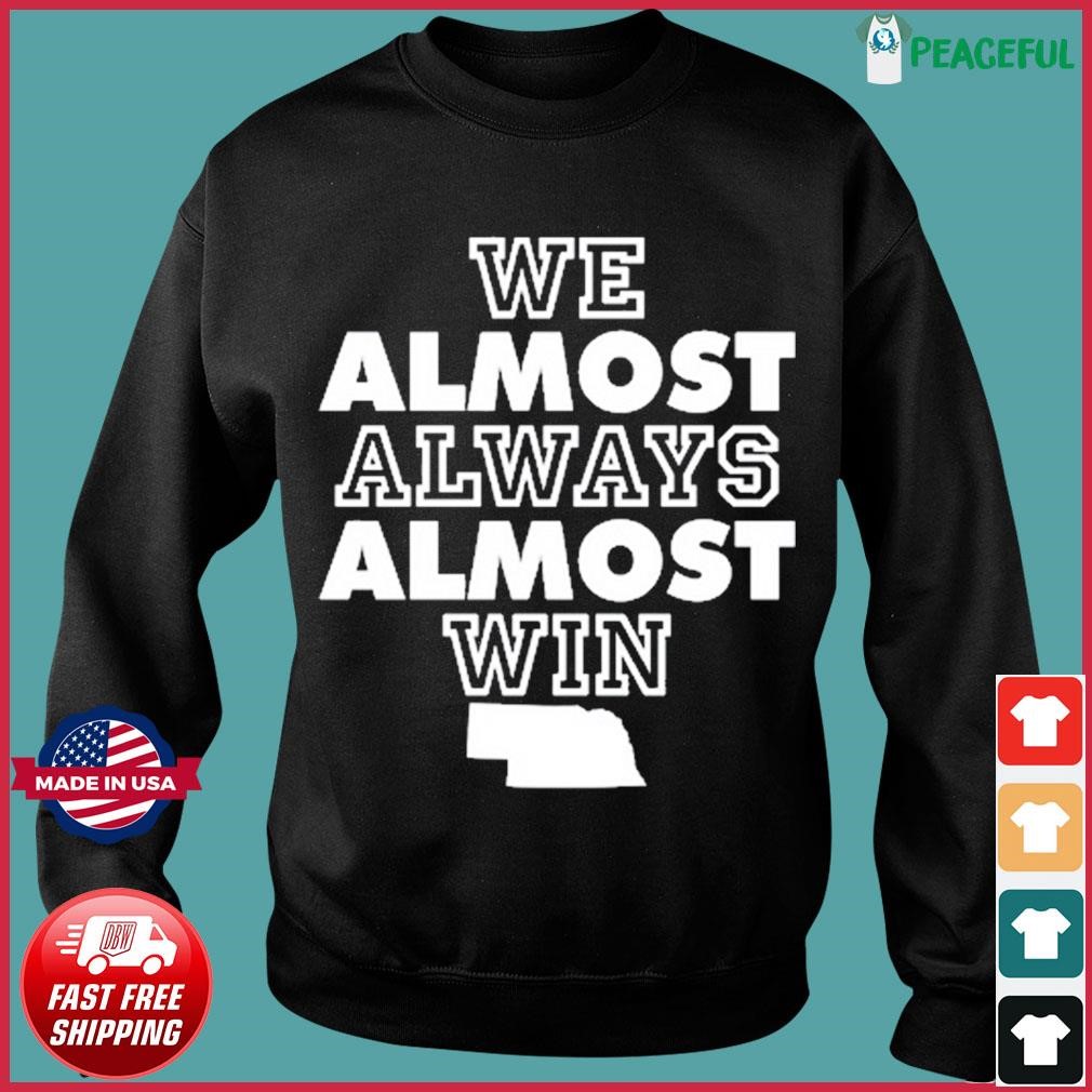 We Almost Always Almost Win - Funny Cleveland Browns Football T-shirt,  hoodie, sweater, long sleeve and tank top