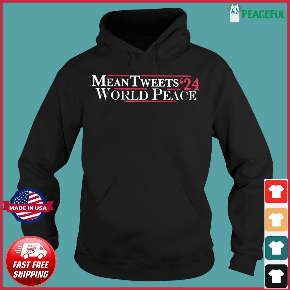 Mean Tweets 2024 World Peace Shirt, hoodie, sweater, long sleeve and