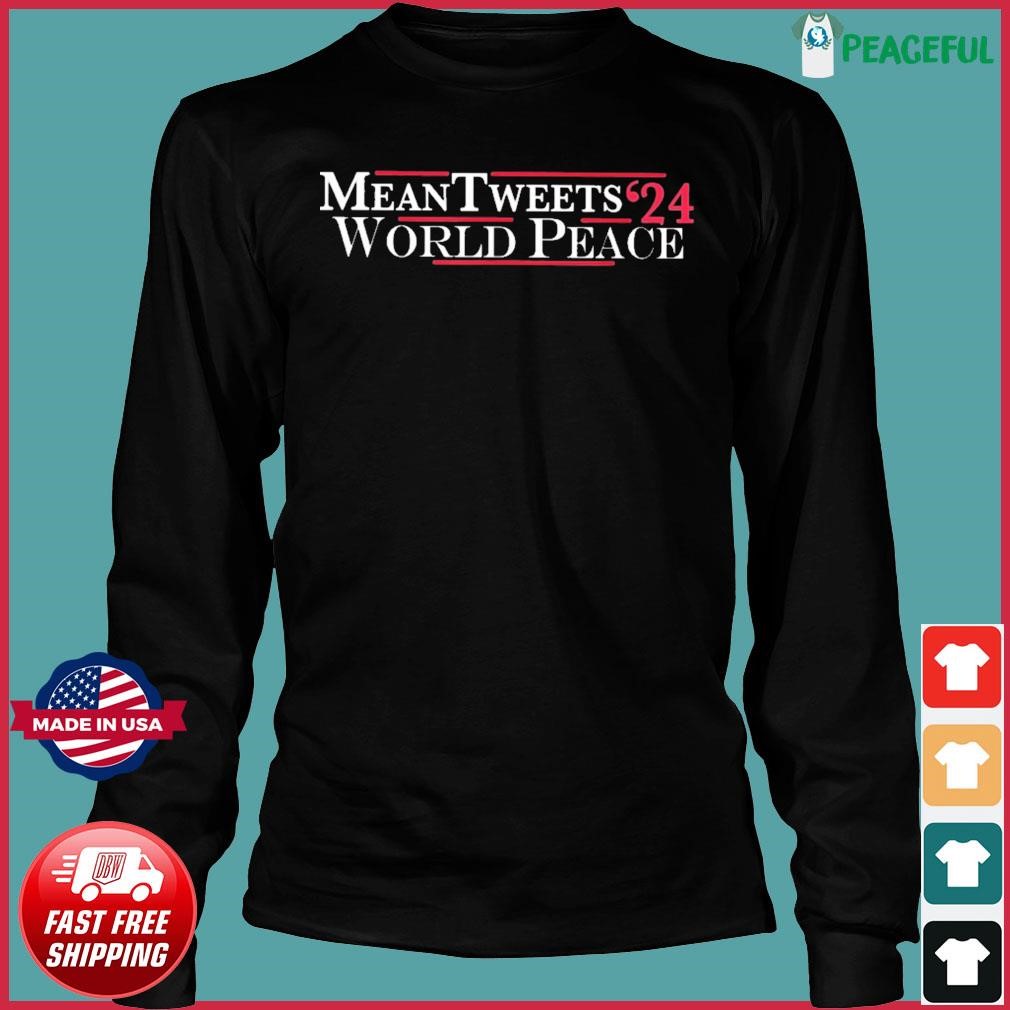 Mean Tweets 2024 World Peace Shirt, hoodie, sweater, long sleeve and