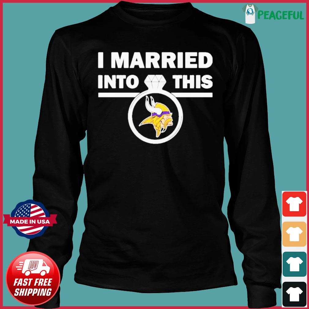 I Married Into This Minnesota Vikings Football NFL Women's T-Shirt 