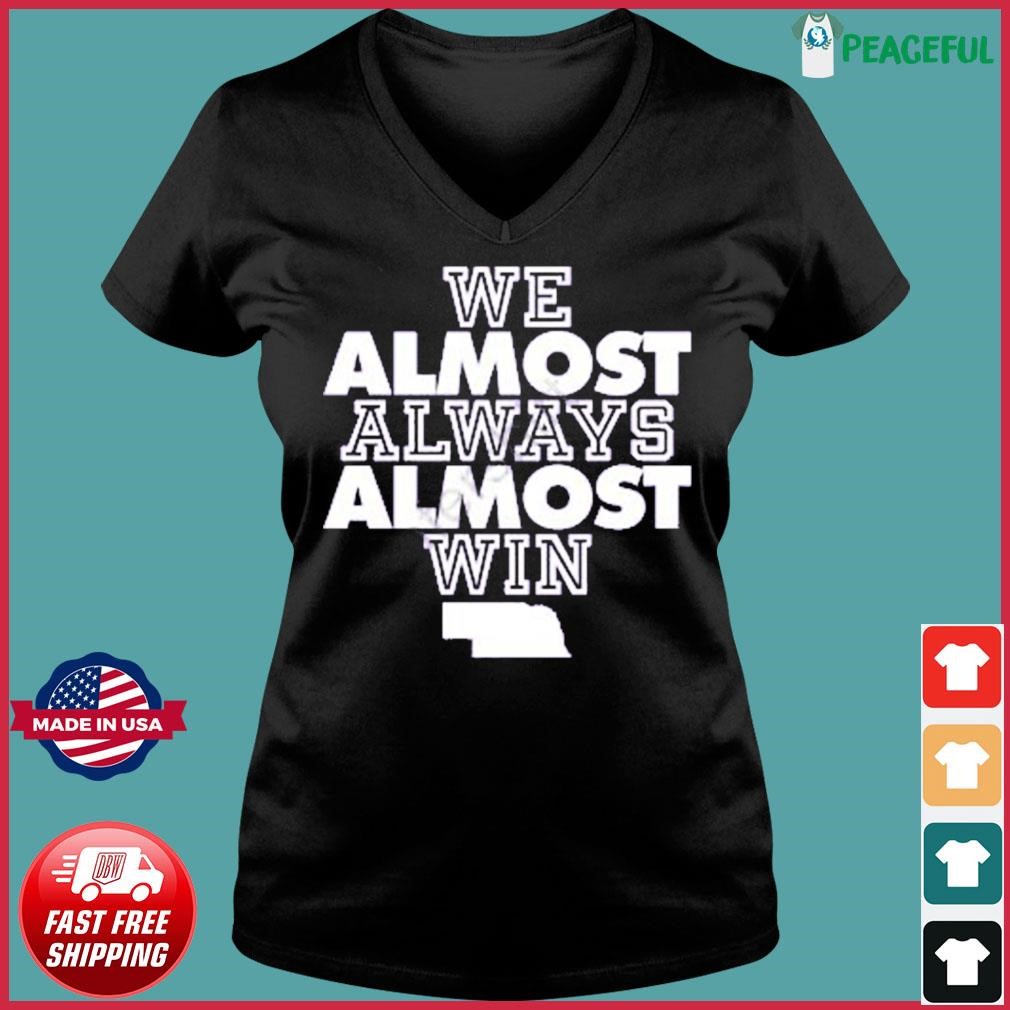 We Almost Always Almost Win Funny Nebraska Tee T-Shirt