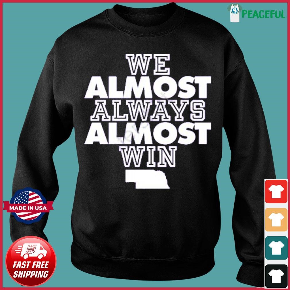 We Almost Always Almost Win Funny Nebraska Tee T-Shirt