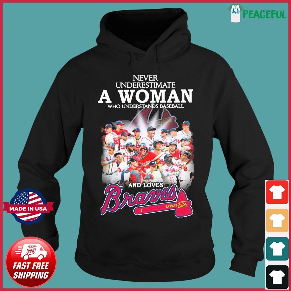 Never underestimate a woman understand baseball loves braves signatures  shirt, hoodie, sweater, long sleeve and tank top